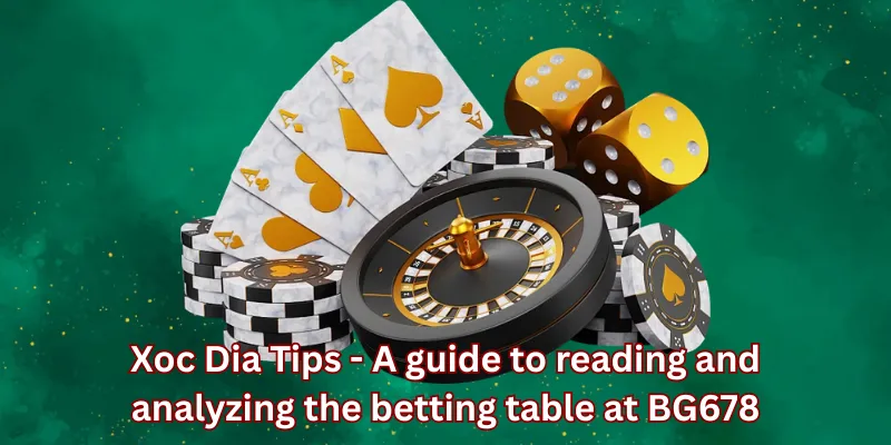 Xoc Dia Tips - A guide to reading and analyzing the betting table at BG678